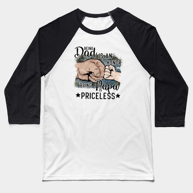 Being a Dad is an Honor Being a Papa is Priceless Baseball T-Shirt by wahmsha